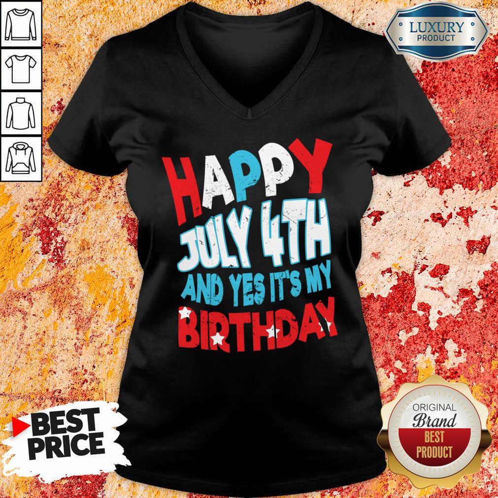 Happy 4th Of July And Yes It's My Birthday Shirt
