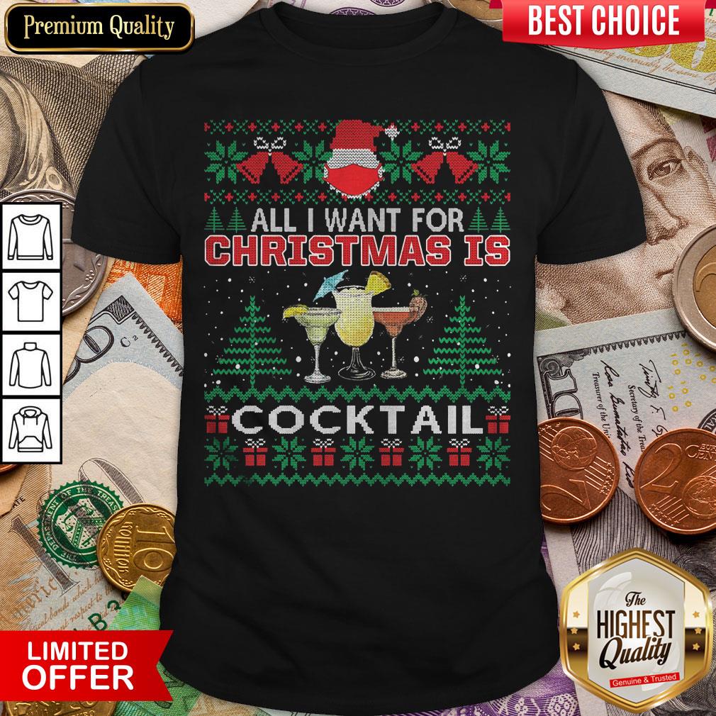 Happy All I Want For Christmas Is Cocktail Ugly Shirt