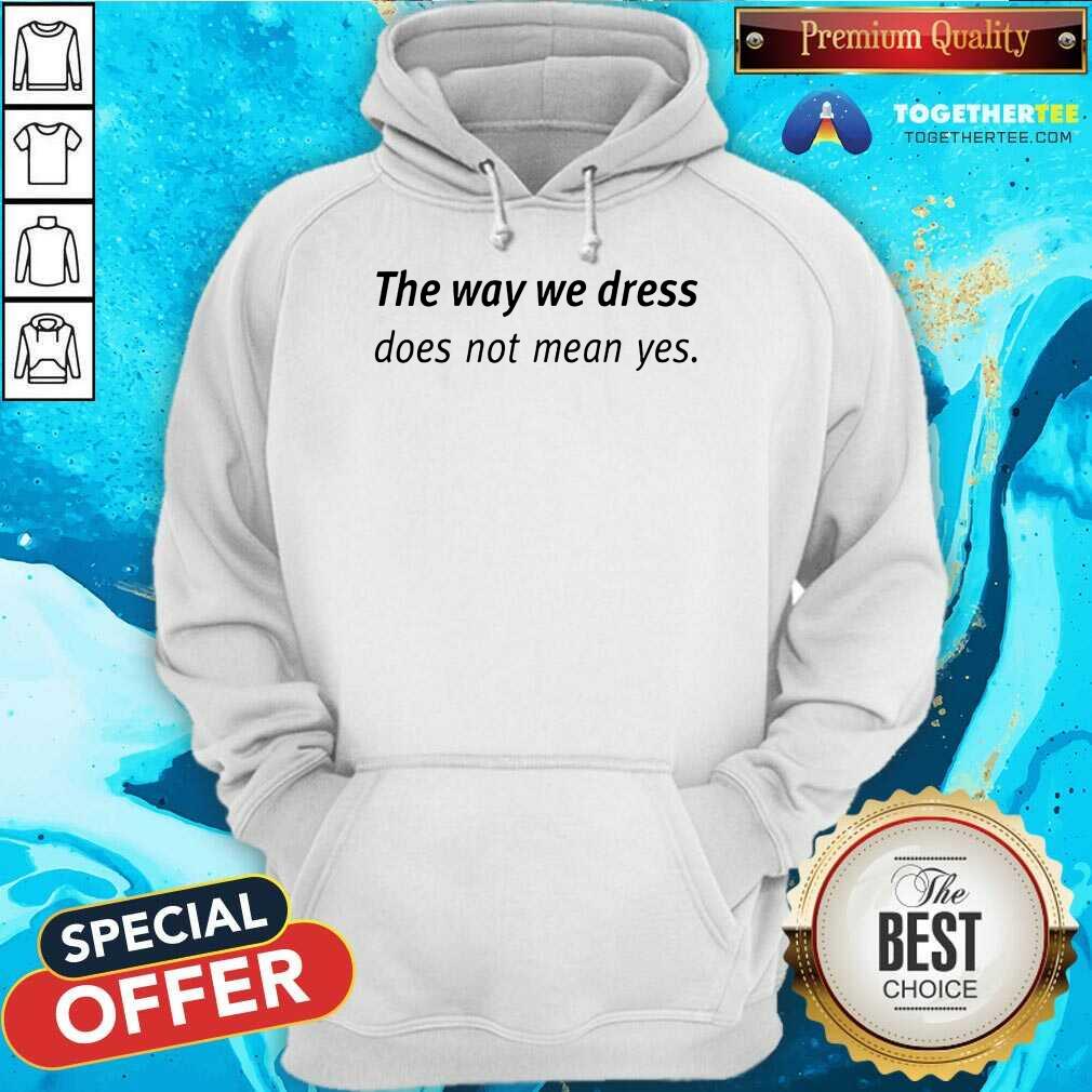 Happy Angel Dei The Way We Dress Does Not Mean Yes Shirt