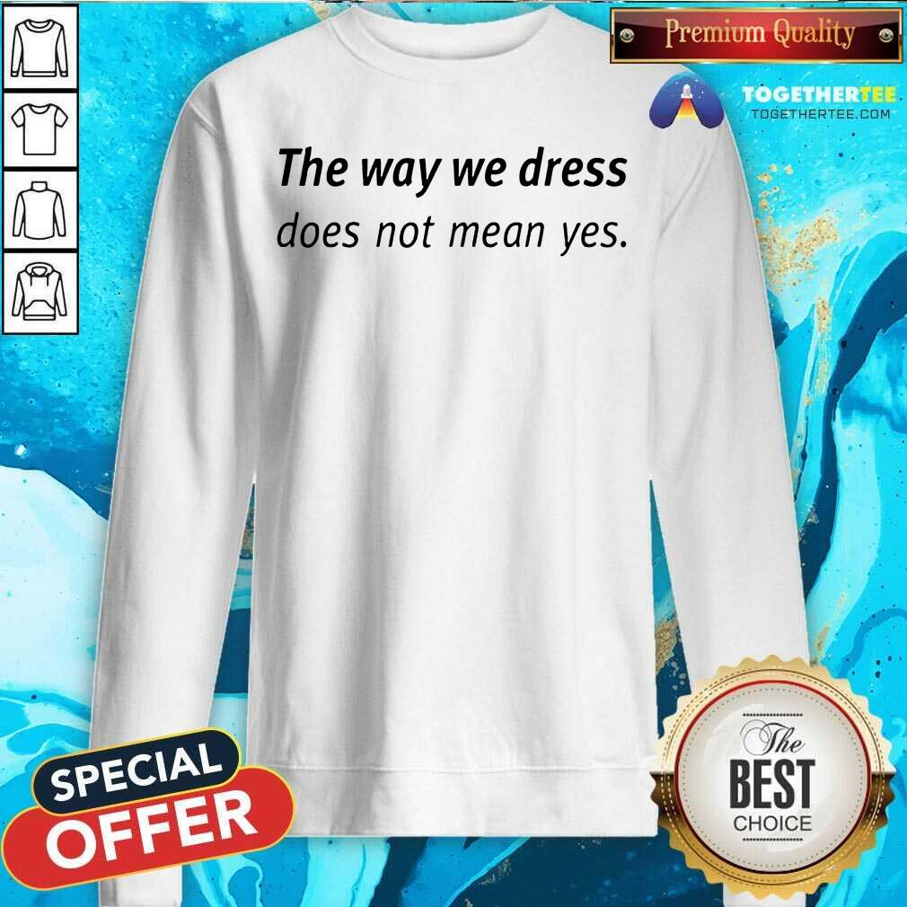 Happy Angel Dei The Way We Dress Does Not Mean Yes Shirt