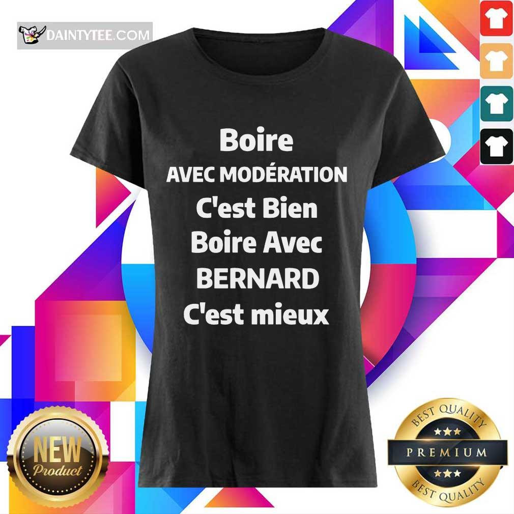 Happy Boire Avec Moderation C’est Bien Boire Avec Bernard C’est Mieux Shirt