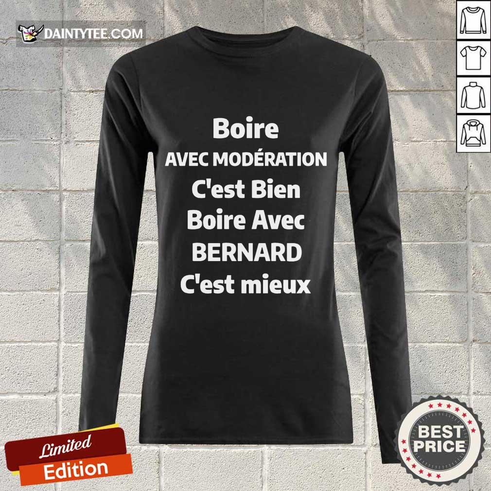 Happy Boire Avec Moderation C’est Bien Boire Avec Bernard C’est Mieux Shirt
