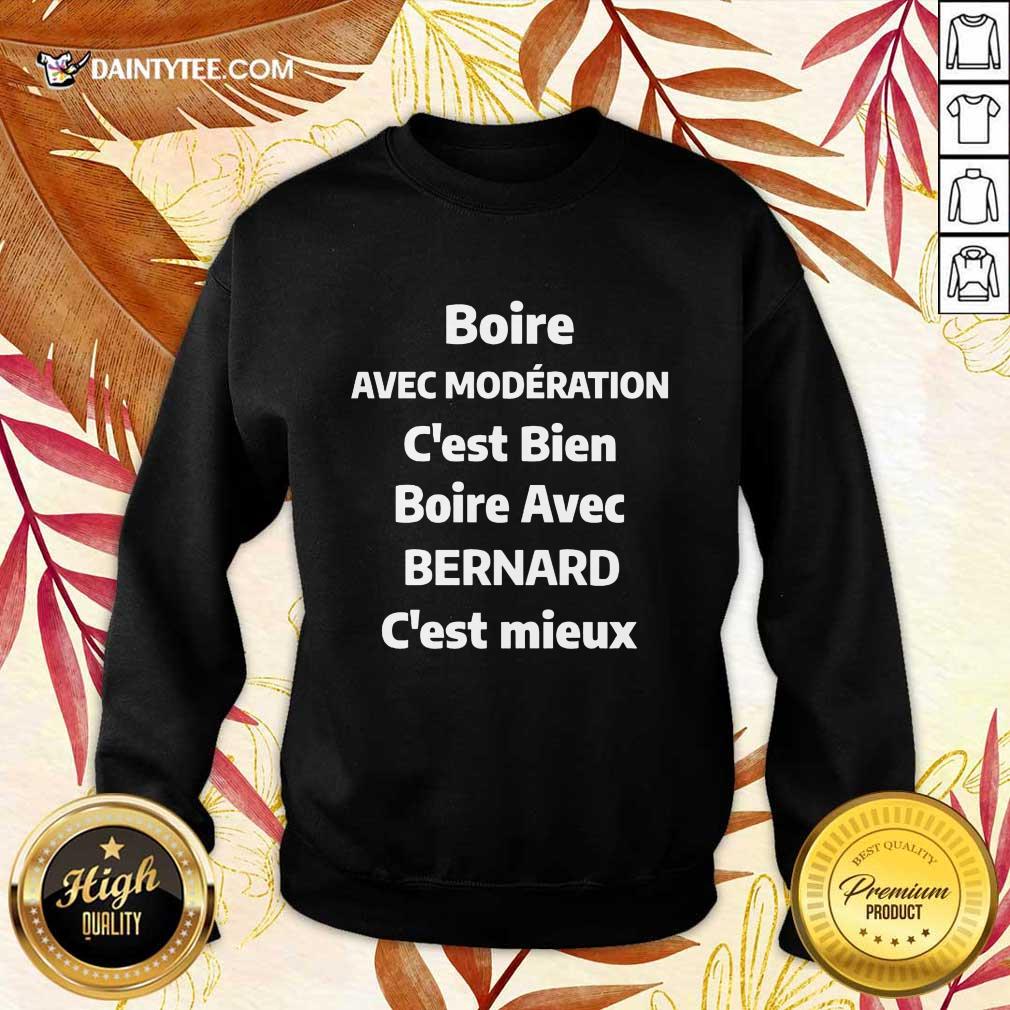 Happy Boire Avec Moderation C’est Bien Boire Avec Bernard C’est Mieux Shirt