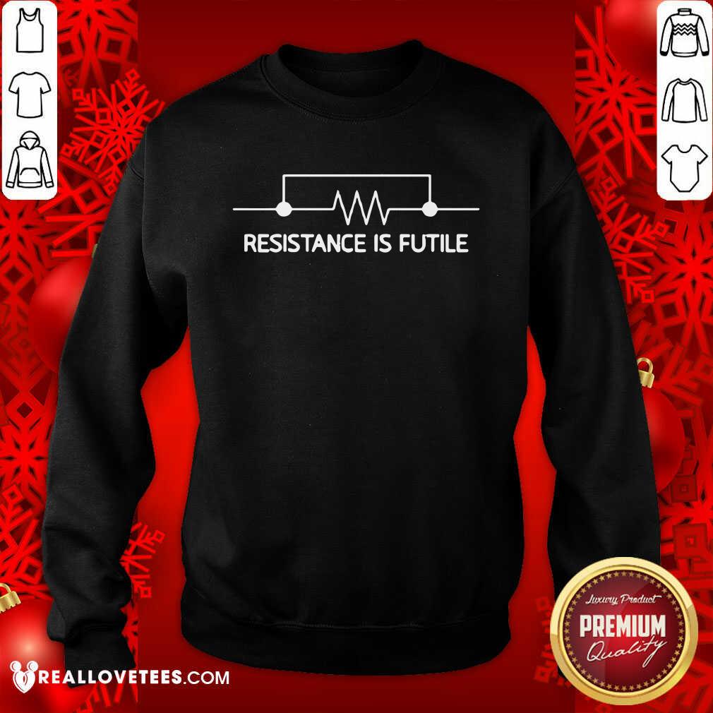 Happy Electrical Circuit Resistance Is Futile Shirt