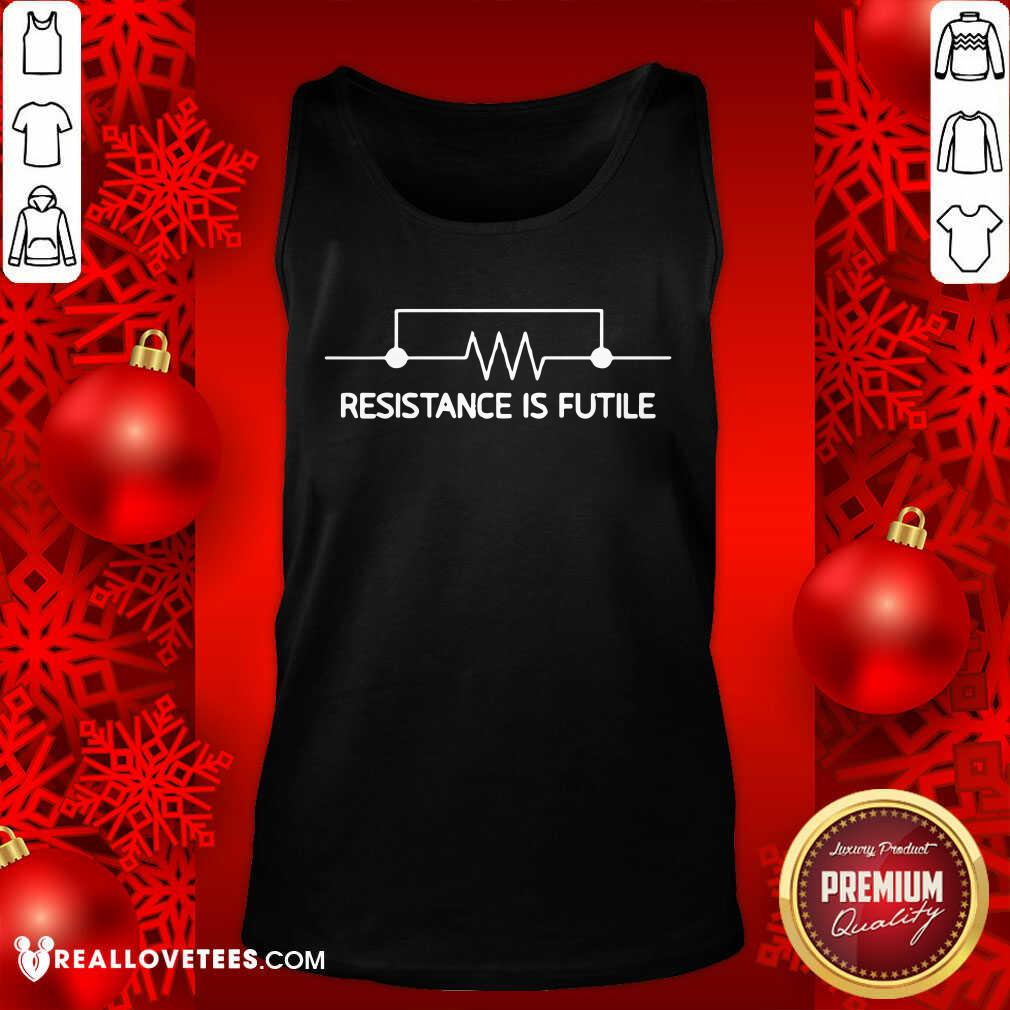 Happy Electrical Circuit Resistance Is Futile Shirt