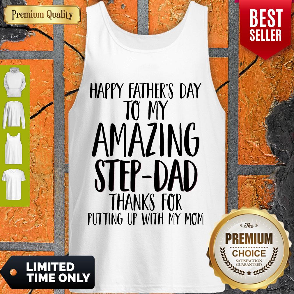 happy-fathers-day-to-my-amazing-step-dad-thank-for-putting-up-with-my-mom-tank-top.jpg