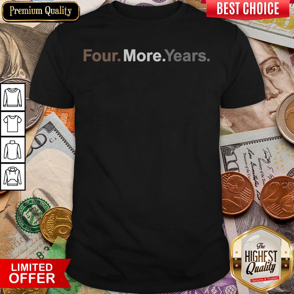 Happy Four More Years Election Shirt