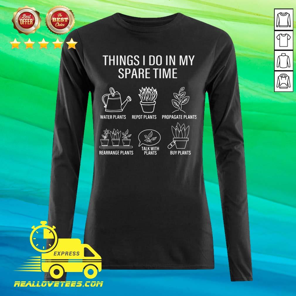Happy Gardener Gardening Things I Do In My Spare Time Plant Shirt