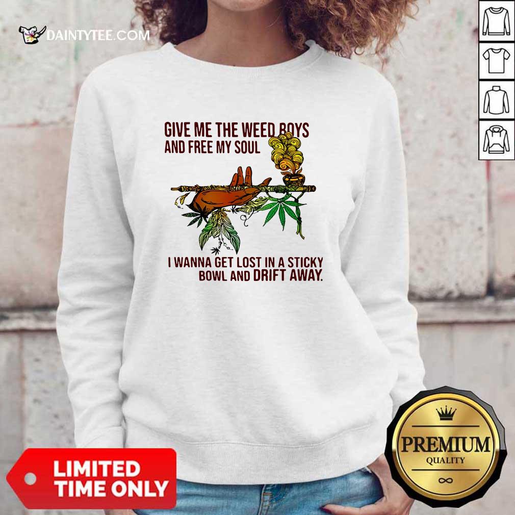 happy-give-me-the-weed-boys-and-free-my-soul-i-wanna-get-lost-in-a-sticky-bowl-and-drift-away-sweater.jpg