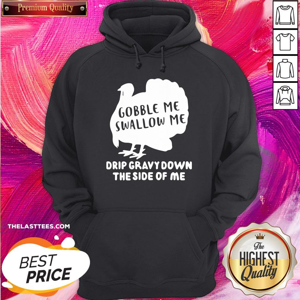 Happy Gobble Me Swallow Me Drip Gravy Down The Side Of Me Shirt