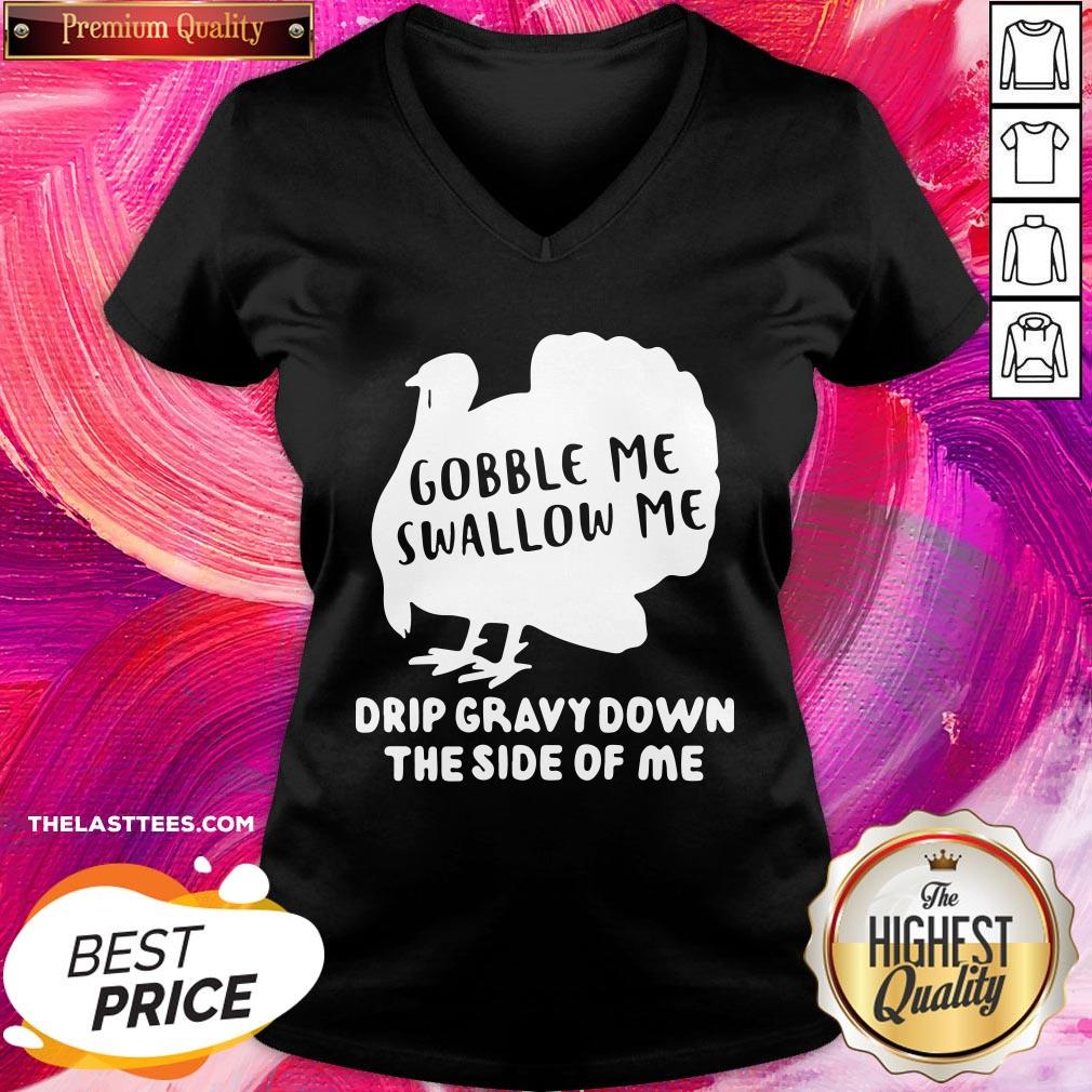 Happy Gobble Me Swallow Me Drip Gravy Down The Side Of Me Shirt