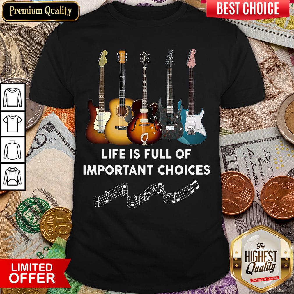 Happy Guitar Life Is Full Of Important Choices Shirt