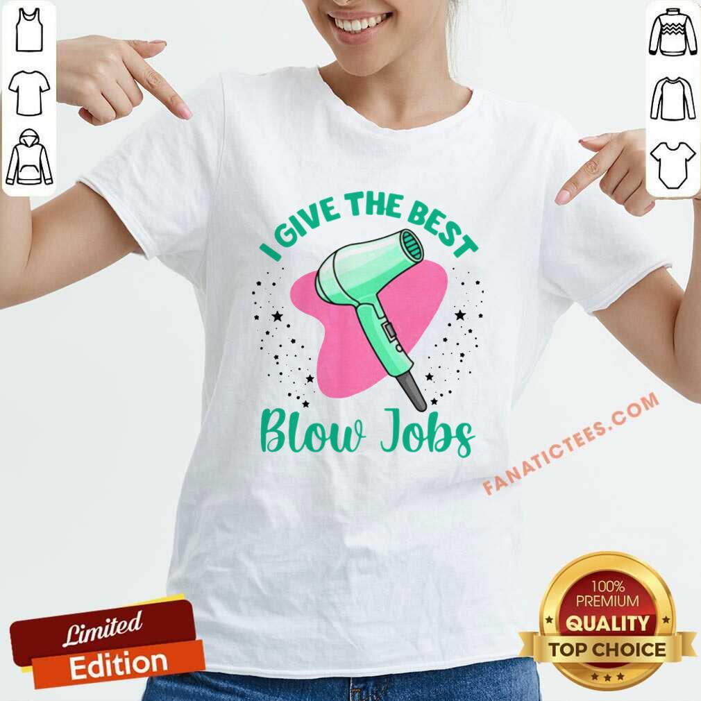 Happy Hairdresser I Give The Best Blow Jobs Shirt