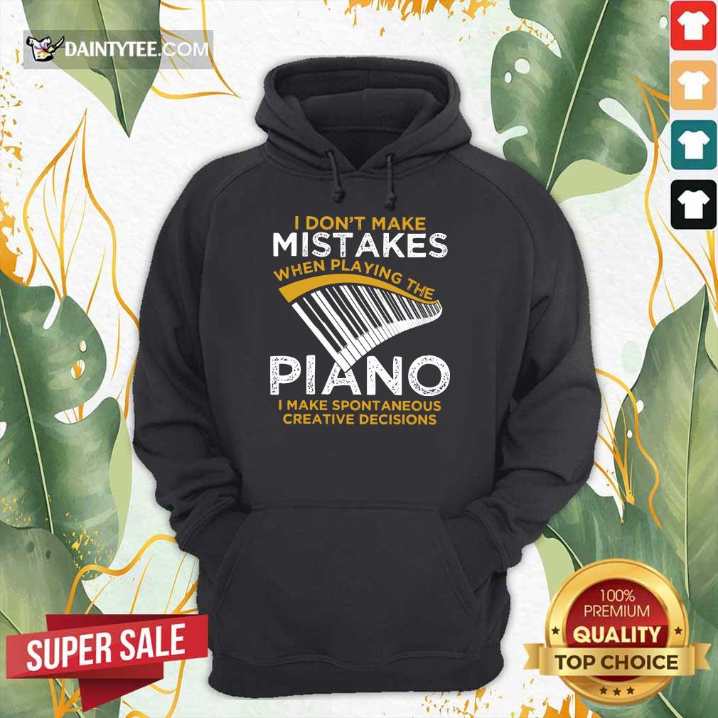 Happy I Don't Make Mistakes When Playing The Piano Shirt
