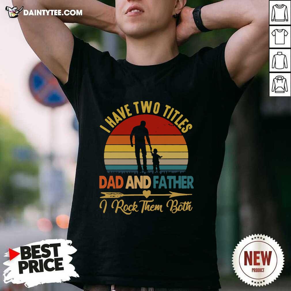 Happy I Have Two Titles Dad Father I Rock Them Both Vintage Shirt