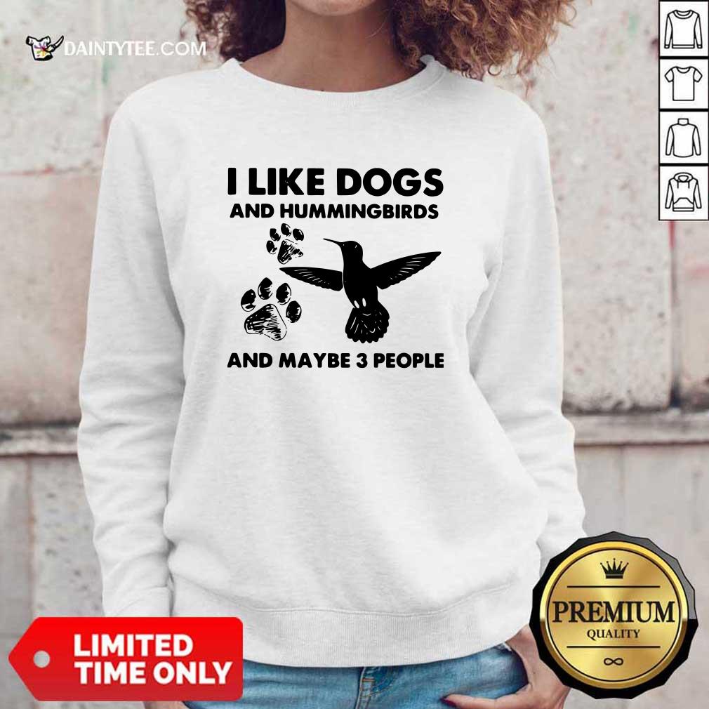 Happy I Like Dogs And Hummingbirds And Maybe 3 People Shirt