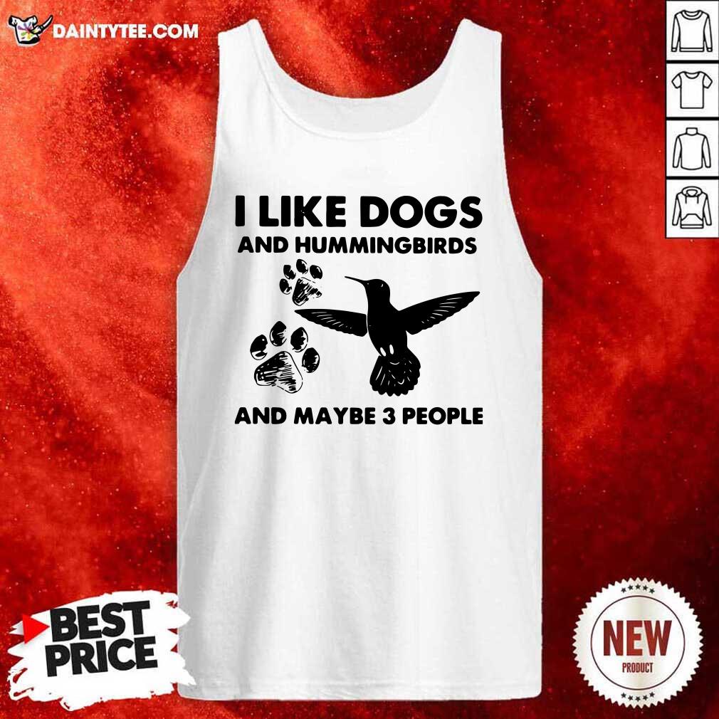 Happy I Like Dogs And Hummingbirds And Maybe 3 People Shirt