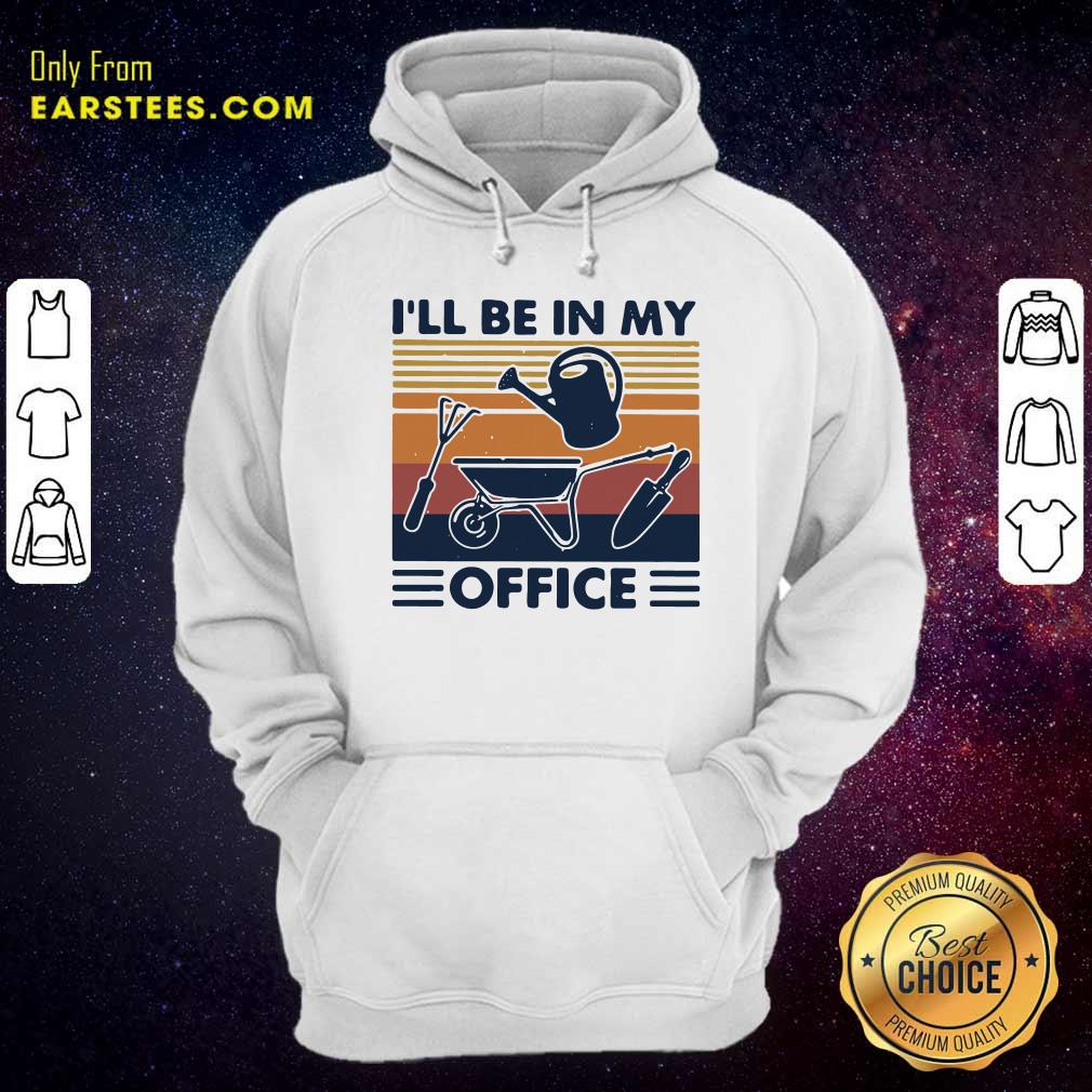Happy I Will Be In My Office Gardening Vintage Shirt