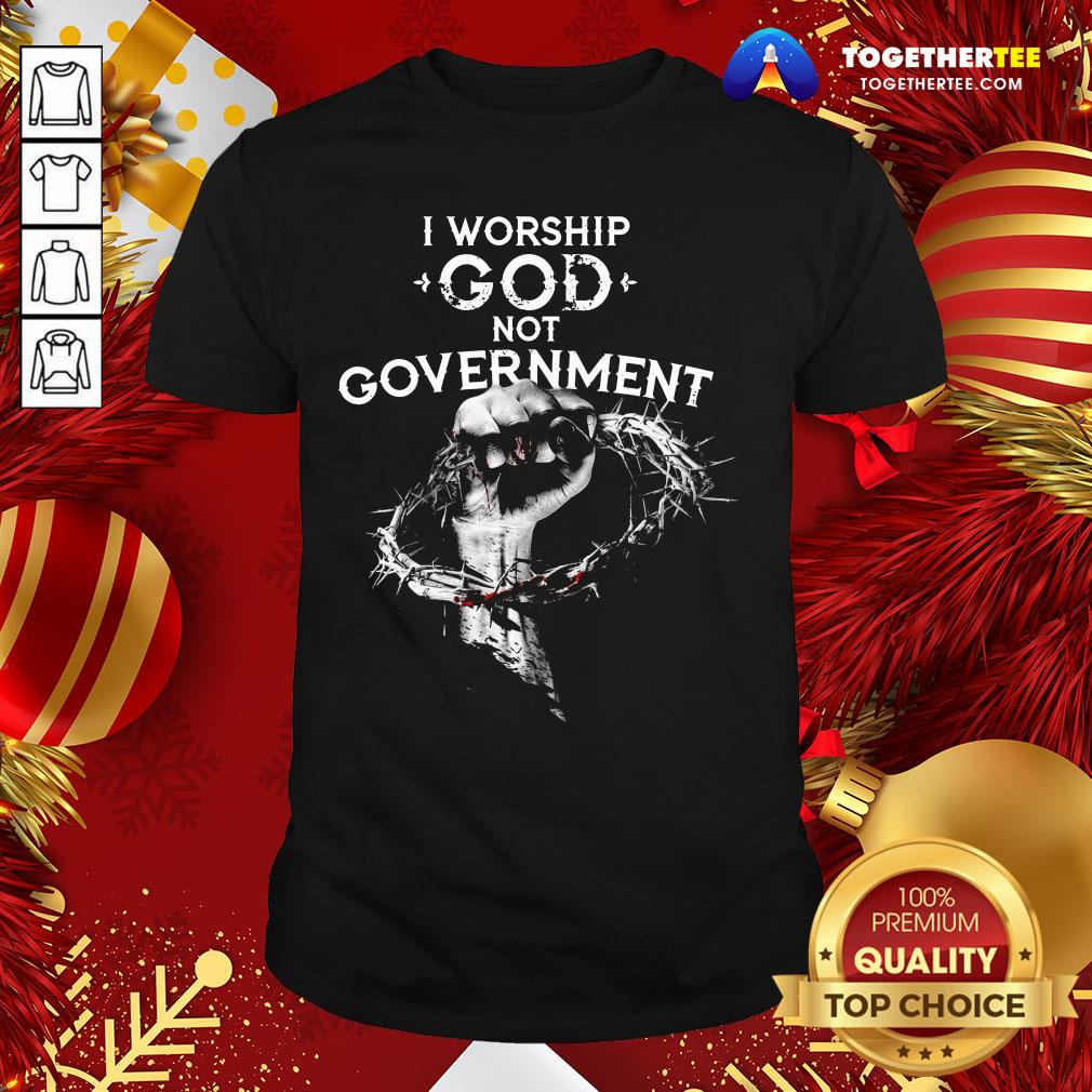 Happy I Worship God Not Government Shirt