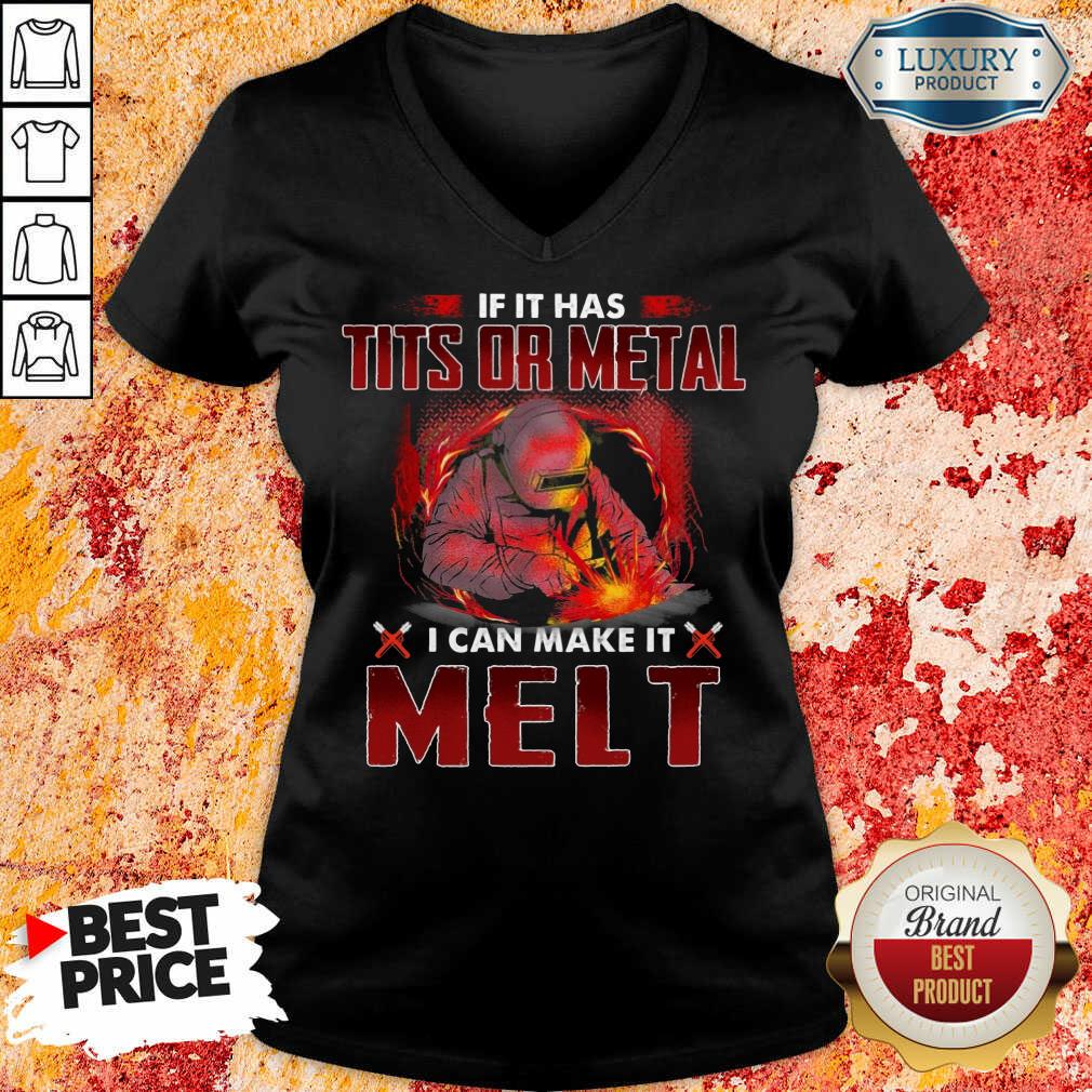 Happy If It Has Tits Or Metal I Can Make It Melt Shirt