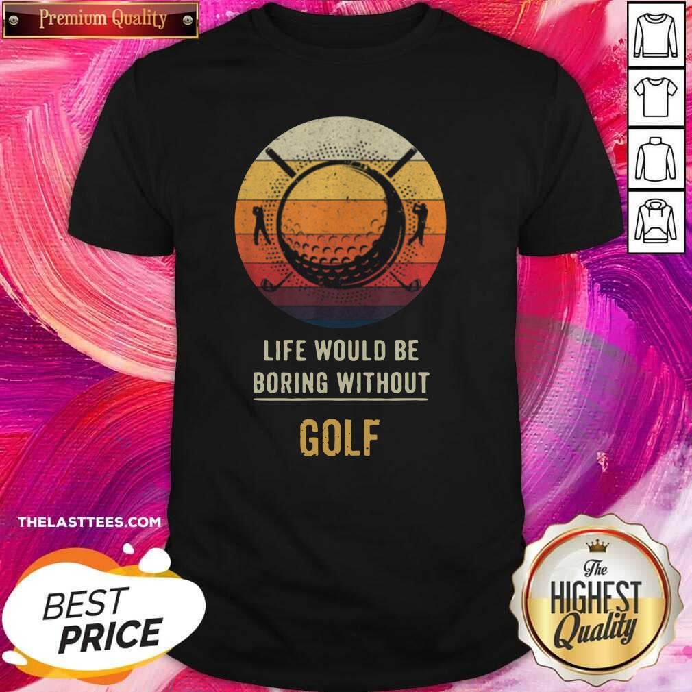 Happy Life Would Be Boring Without Golf Vintage Shirt