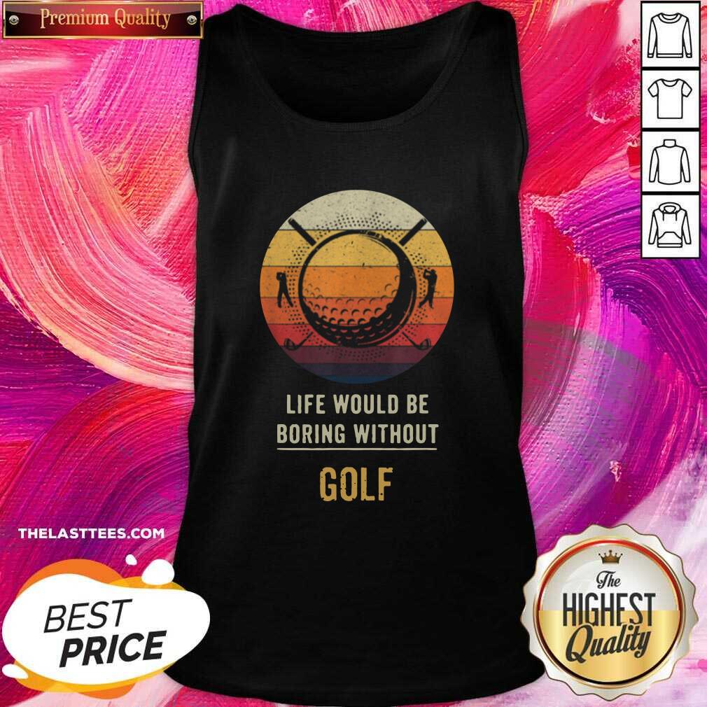 Happy Life Would Be Boring Without Golf Vintage Shirt