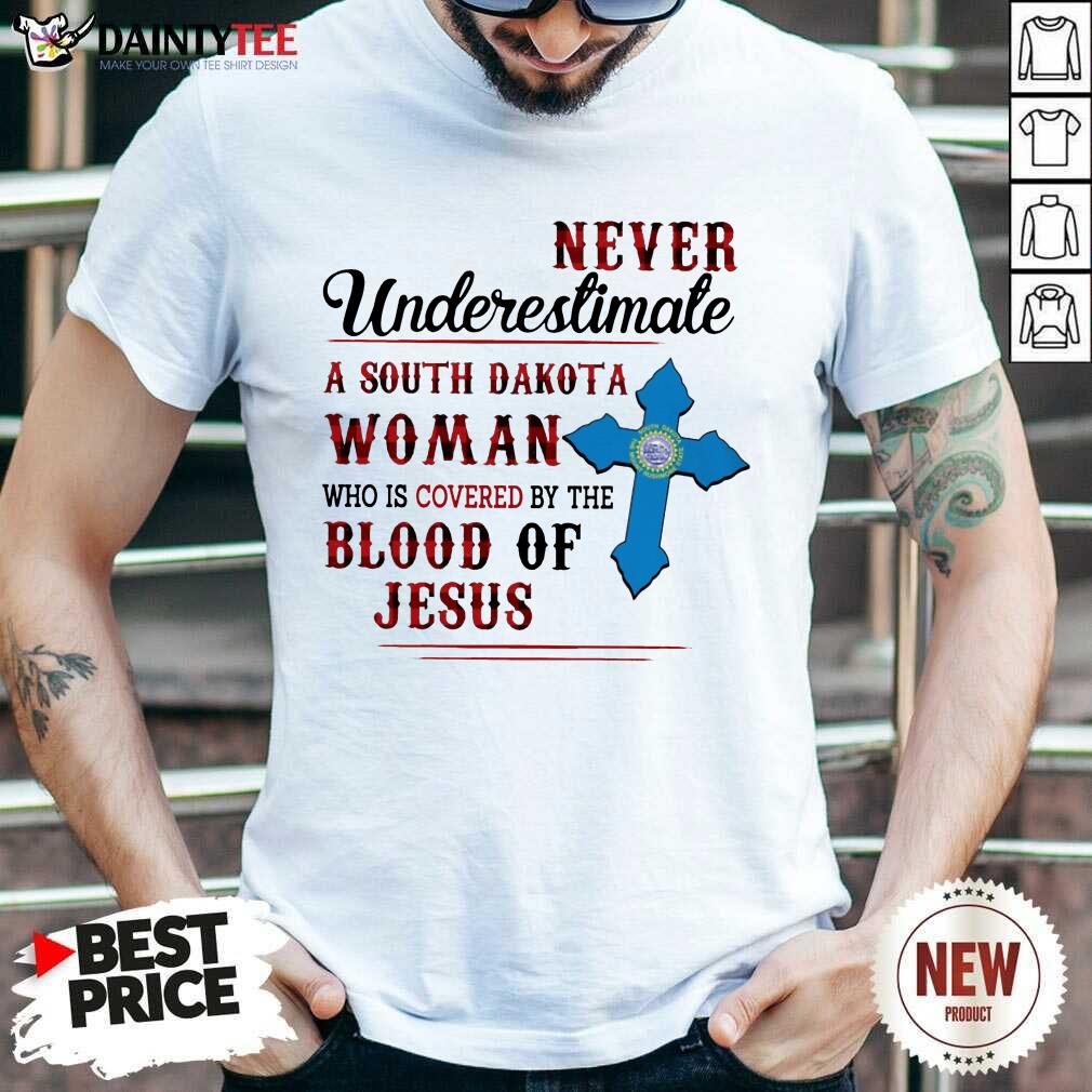 Happy Never Underestimate A South Dakota Blood Of Jesus Shirt