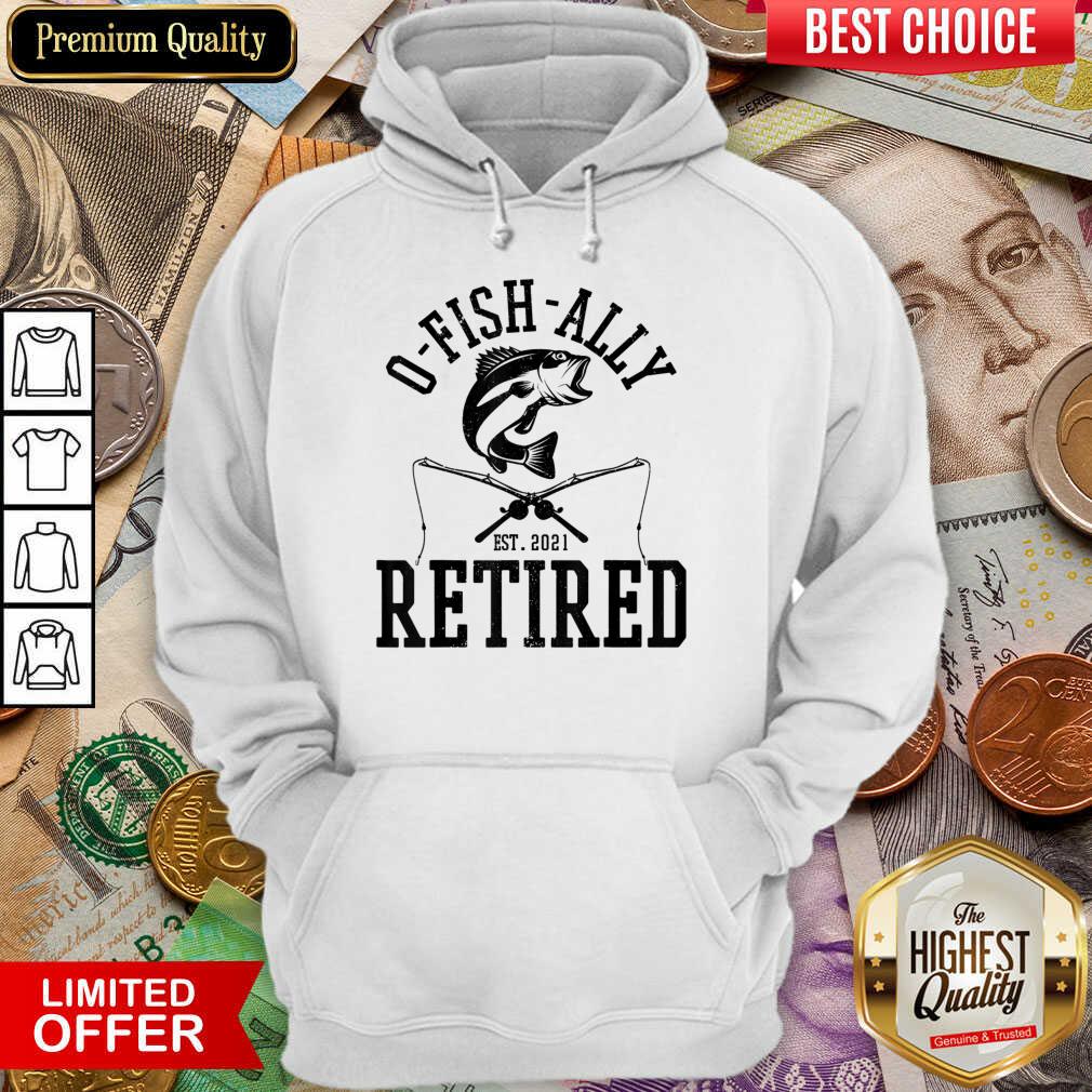 Happy Oh Fish Ally Retired Fishing Retirement 21 Shirt