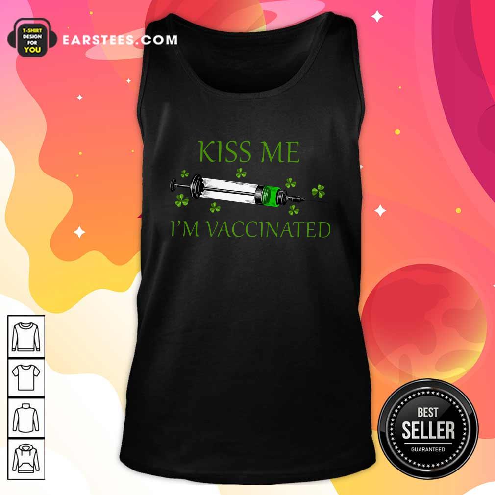 Happy St Patricks Day Kiss Me Im Vaccinated Shirt