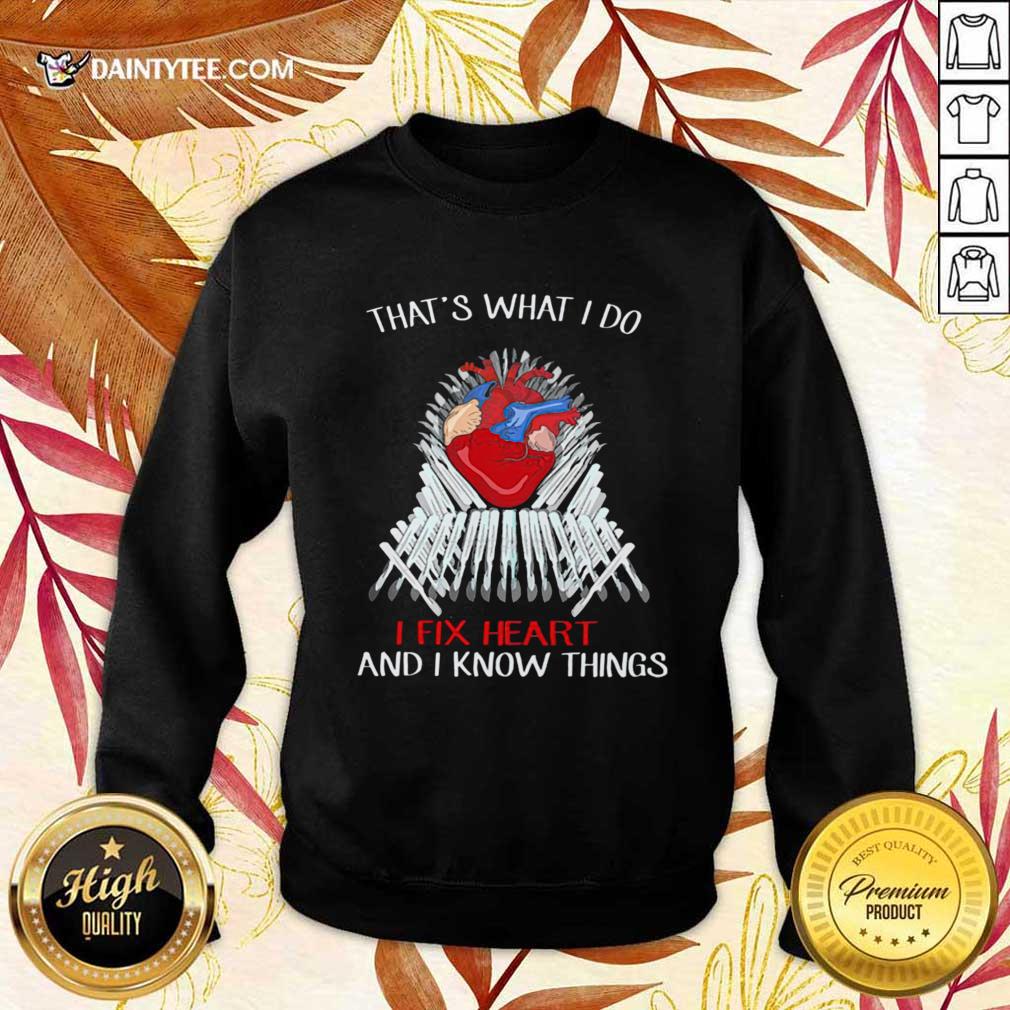 Happy Thats What I Do I Fix Heart And I Know Things Shirt