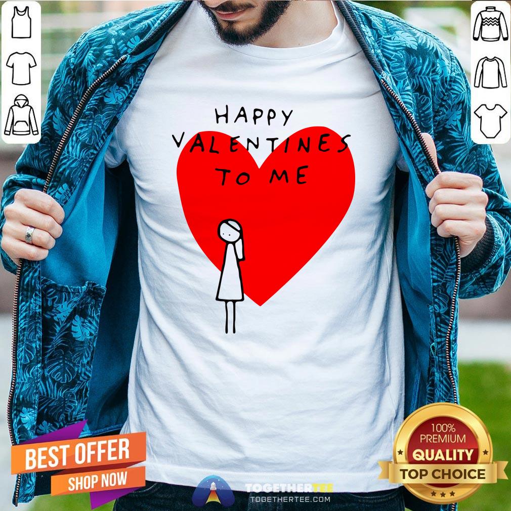 Happy Valentines To Me Shirt