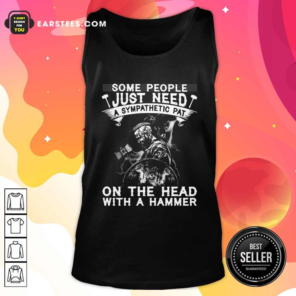 happy-viking-some-people-just-need-a-sympathetic-pat-on-the-head-with-a-hammer-tank-top.jpg