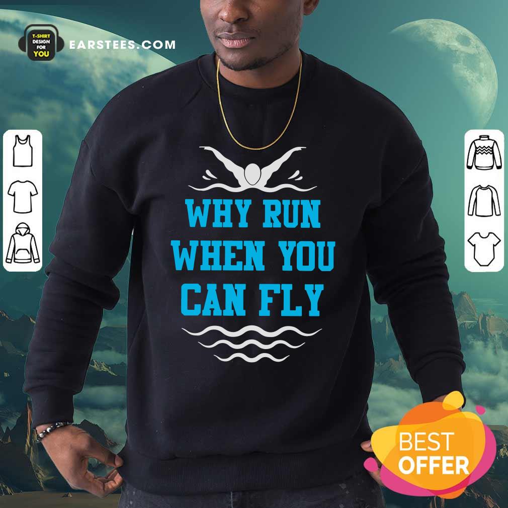 Happy Why Run When You Can Fly Shirt