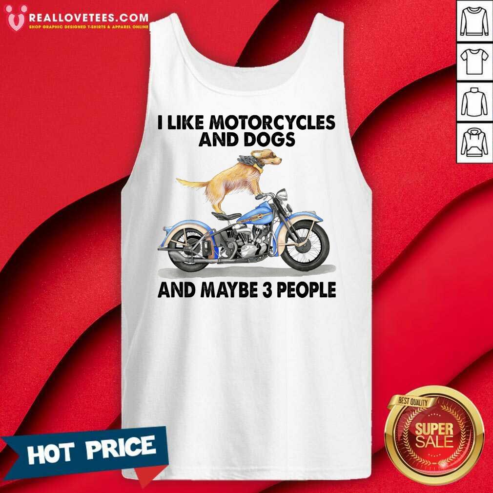 Harley Davidson I Like Motorcycles And Dogs And Maybe 3 People Shirt