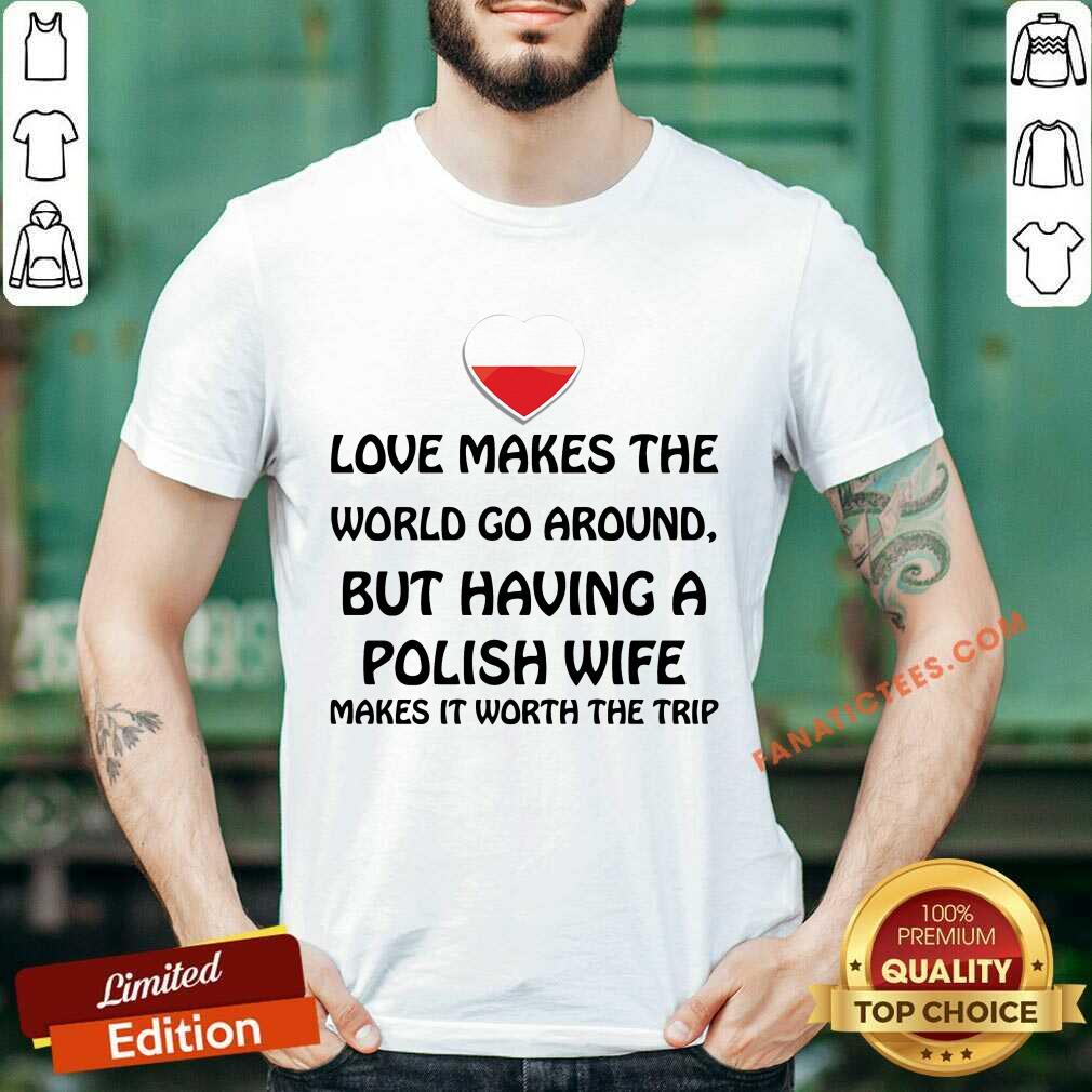 Heart Love Makes The World Go Around Polish Wife Shirt