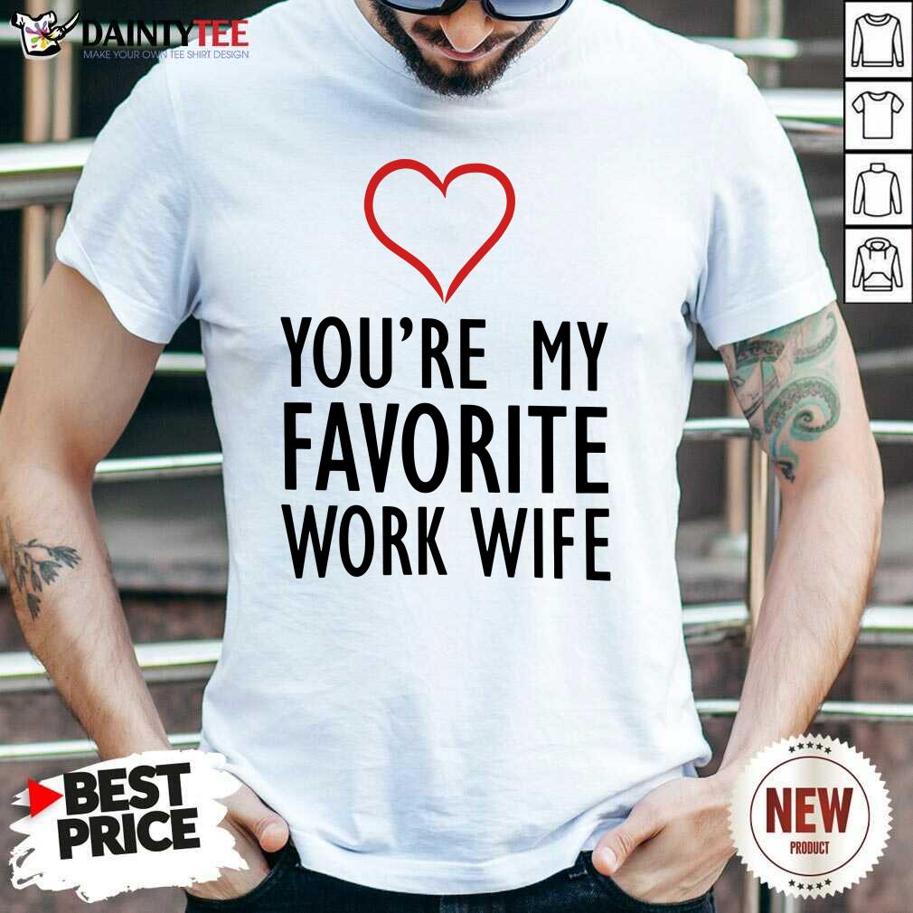 Heart You're My Favorite Work Wife Shirt