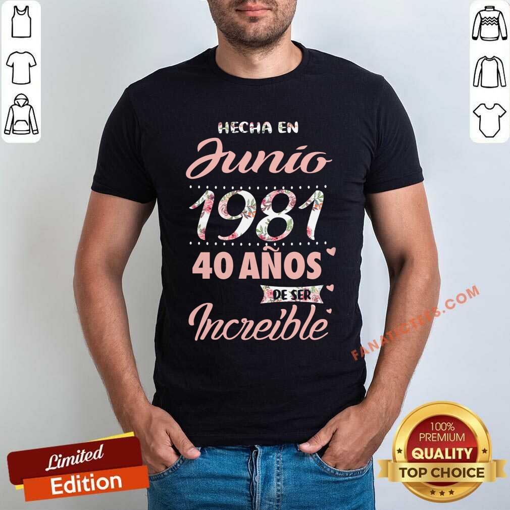 Hecha En Junio 1981 40 Anos Deser Increible Shirt