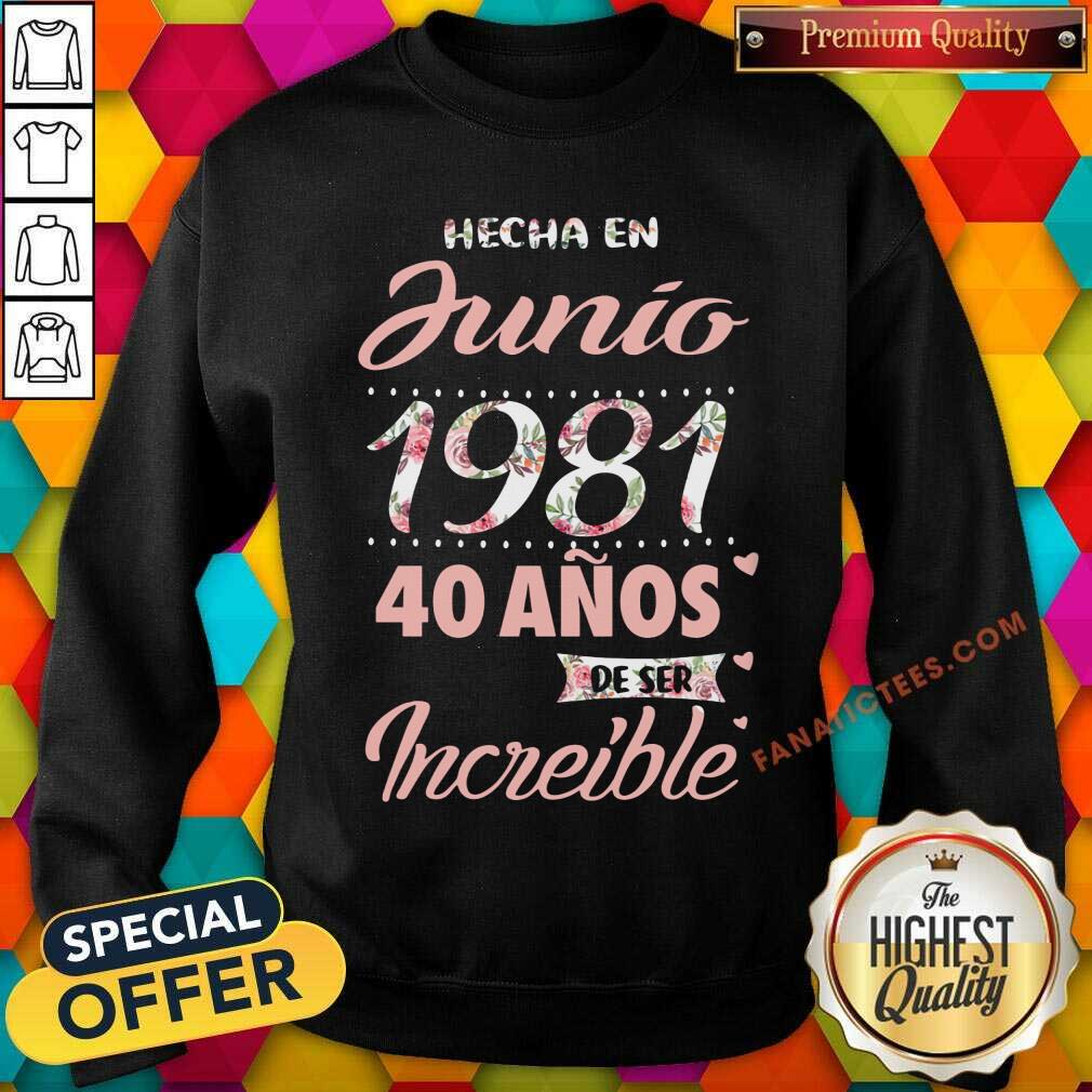 Hecha En Junio 1981 40 Anos Deser Increible Shirt