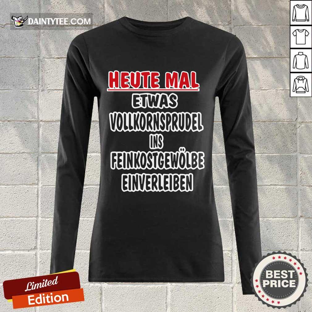 Heute Mal Etwas Vollkornsprudel Shirt