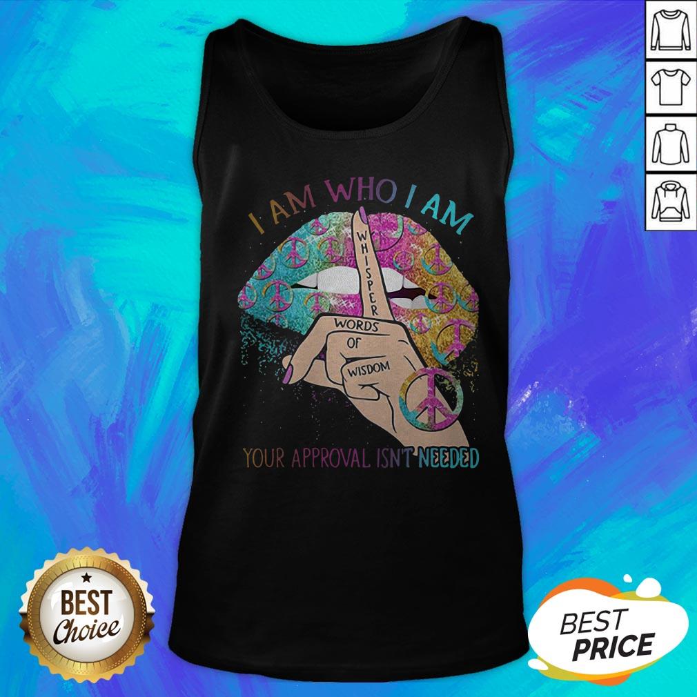 hippie-lips-i-am-who-i-am-whisper-words-of-wisdom-your-approval-isnt-needed-tank-top.jpg