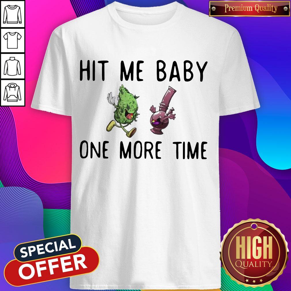 Hit Me Baby One Time Weed Shirt