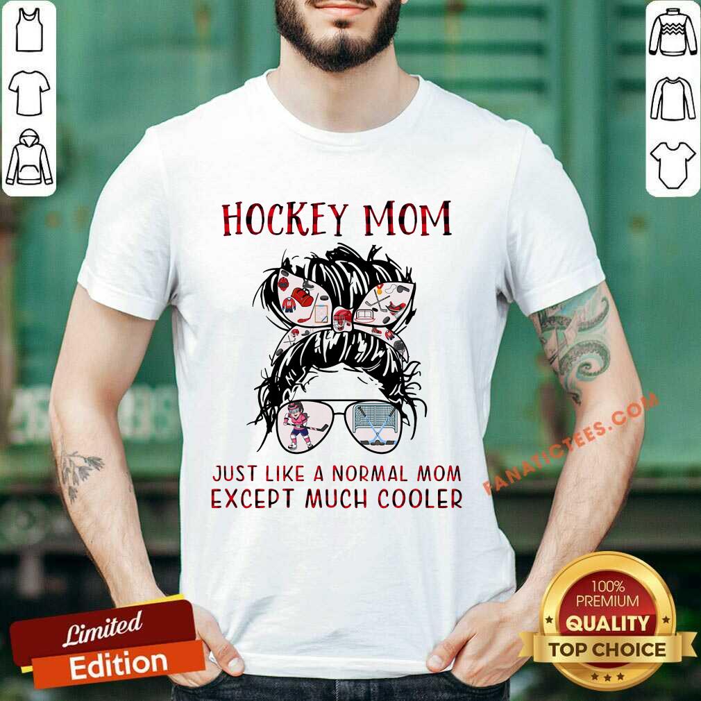Hockey Mom Just Like A Normal Mom Shirt