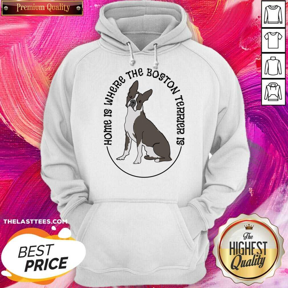 Home Is Where The Boston Terrier Is Dog Shirt