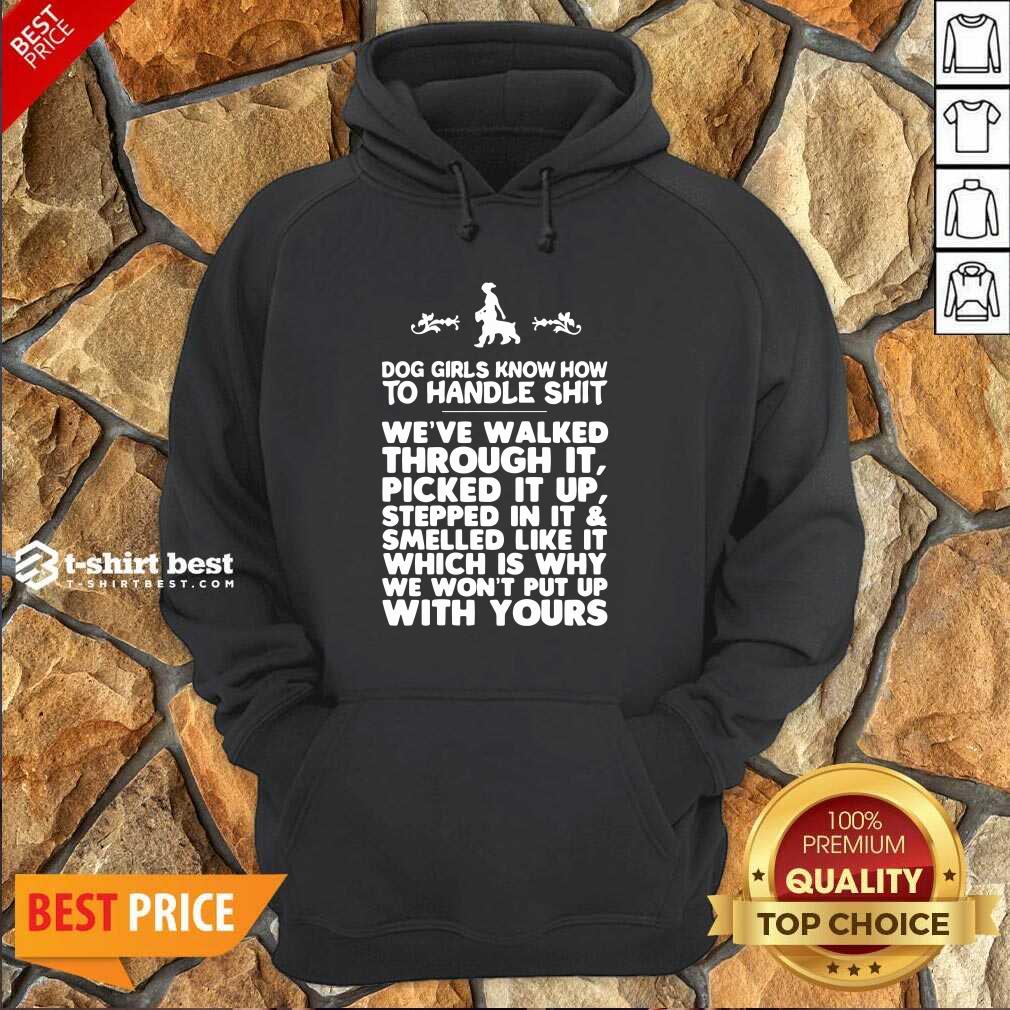 Honey Dog Girls Know How To Handle Shit We Have Walked Through It Shirt