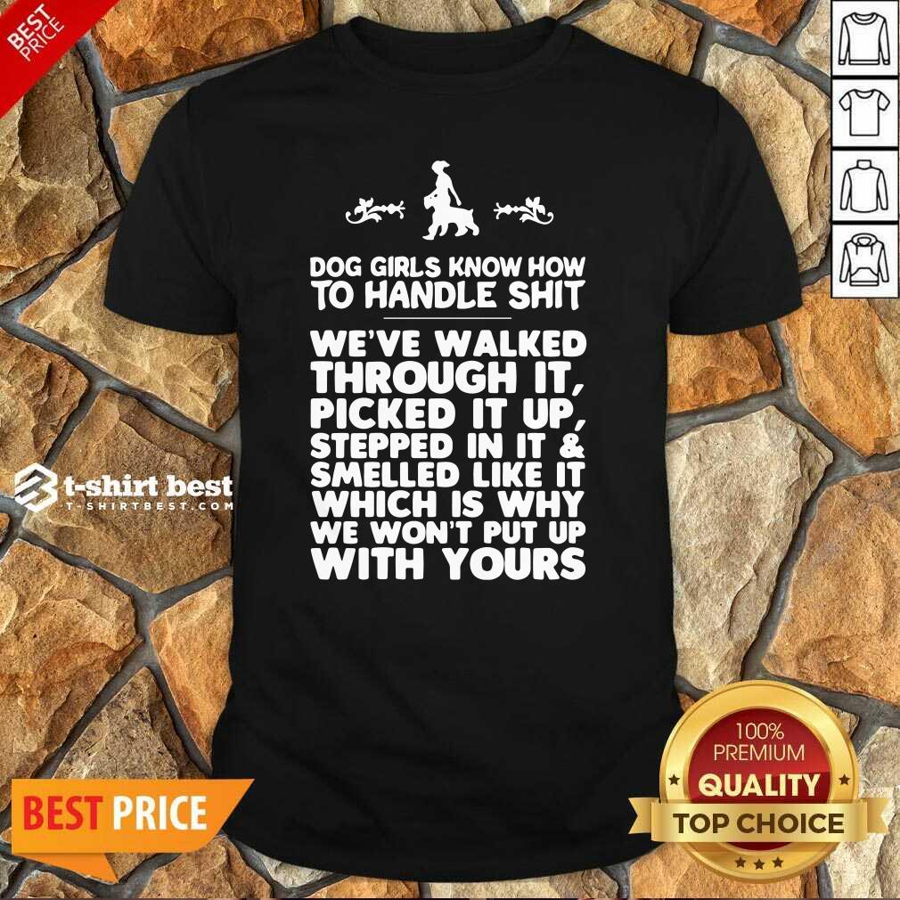 Honey Dog Girls Know How To Handle Shit We Have Walked Through It Shirt