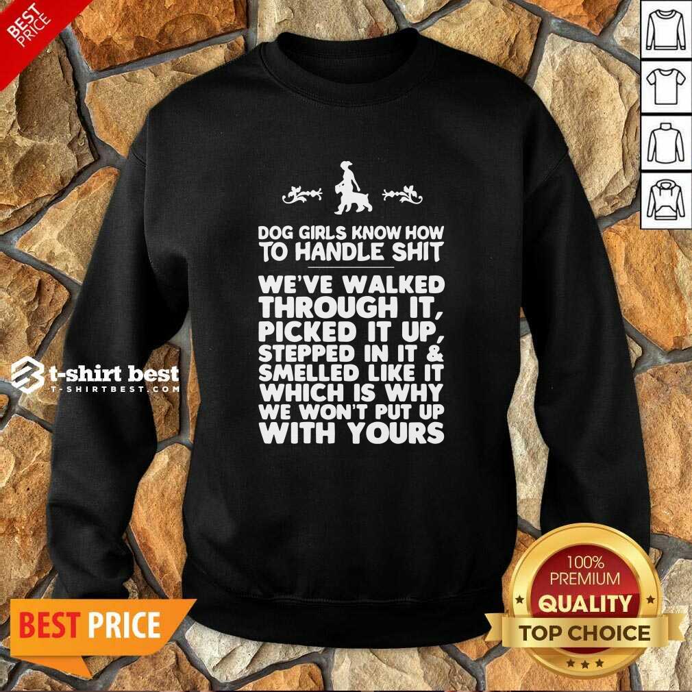 Honey Dog Girls Know How To Handle Shit We Have Walked Through It Shirt