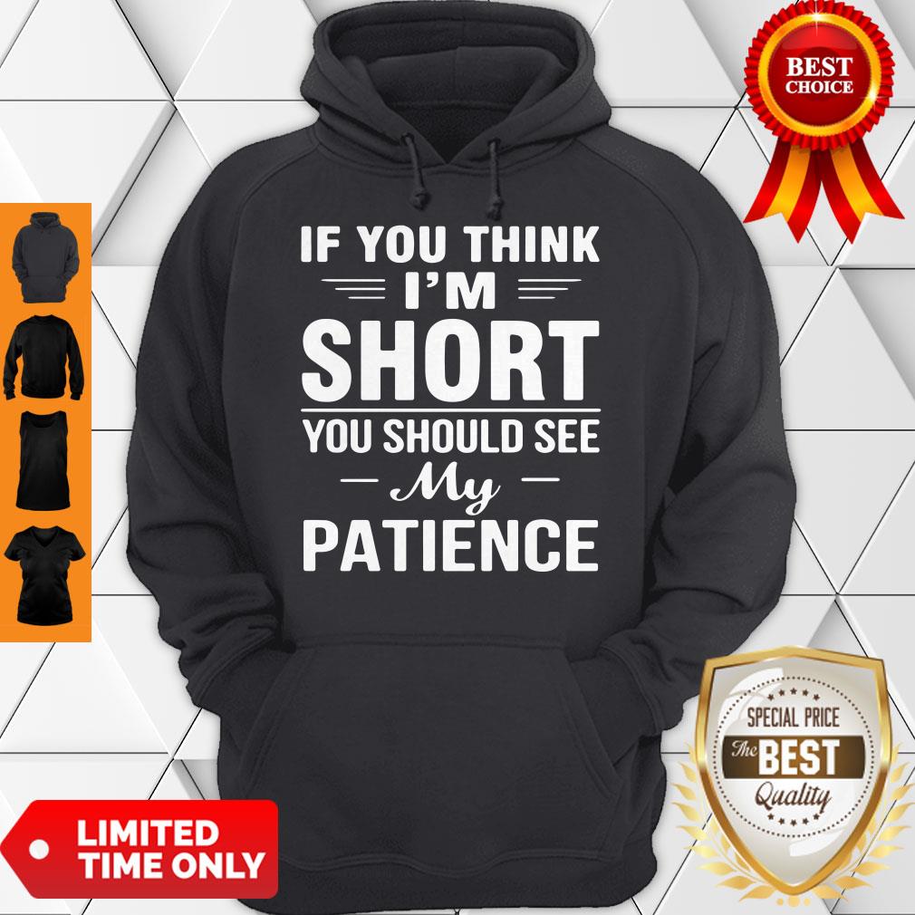 Nice If You Think I'm Short You Should See My Patience Shirt
