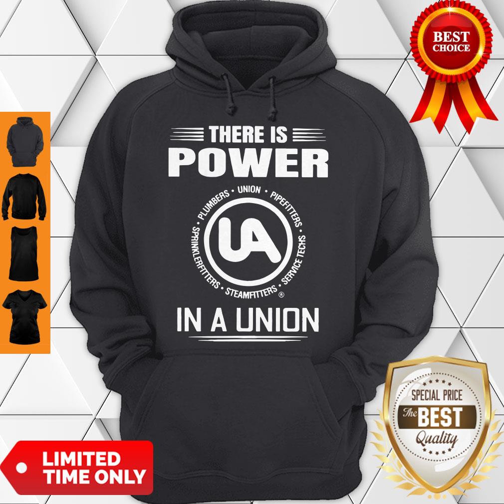 Official United Association There Is Power In A Union Shirt