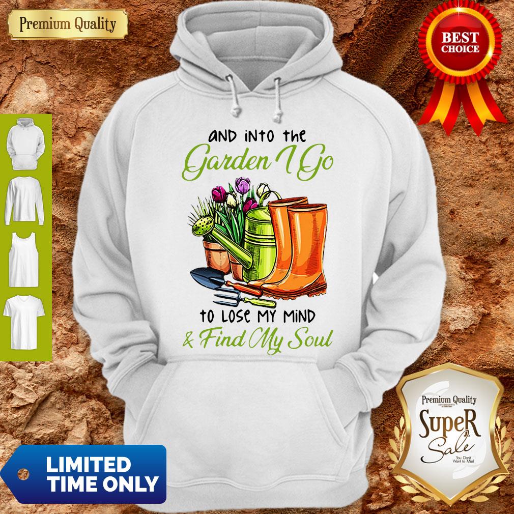 And Into The Garden I Go To Lose My Mind And Find My Soul Shirt