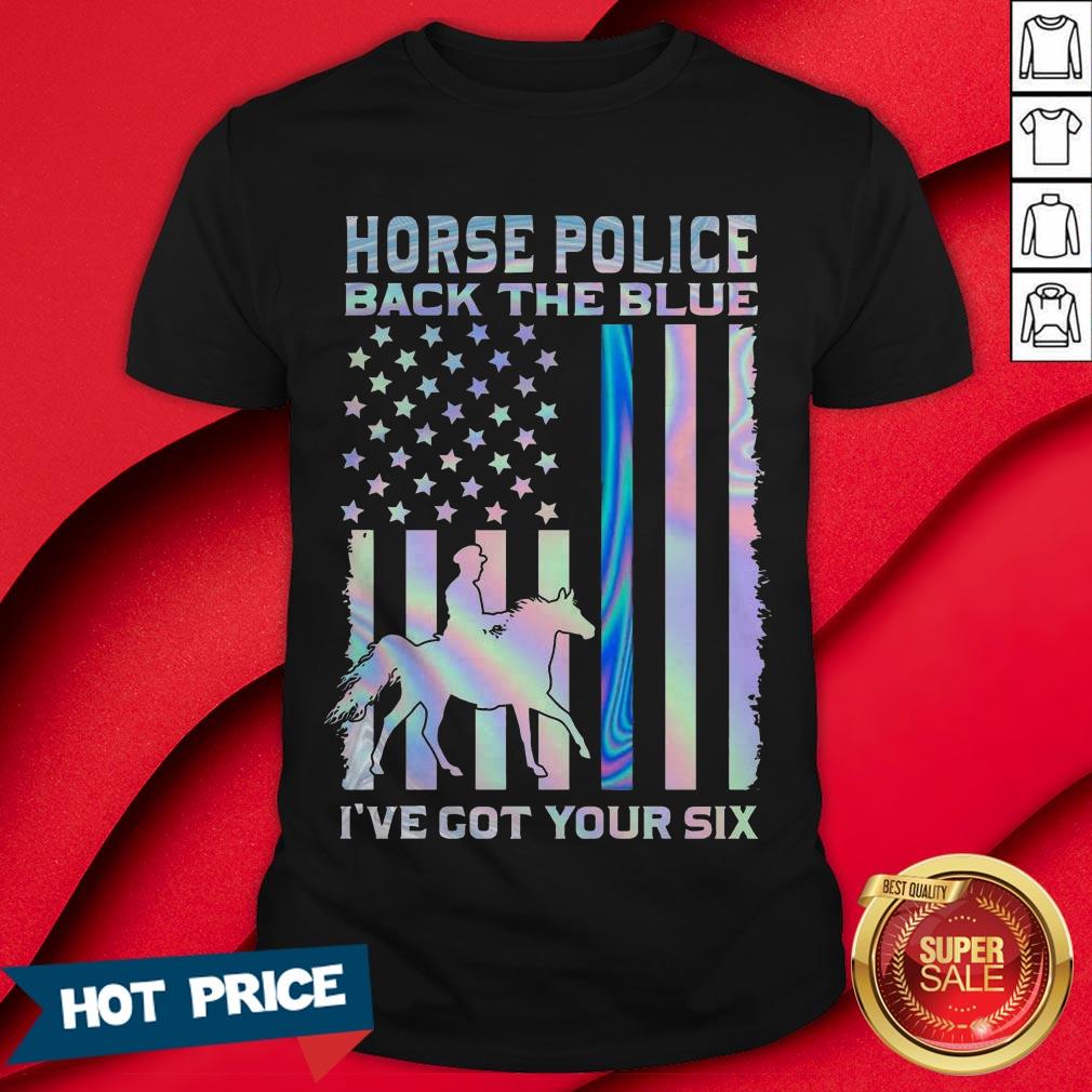 Horse Police Back The Blue I’ve Got Your Six Shirt